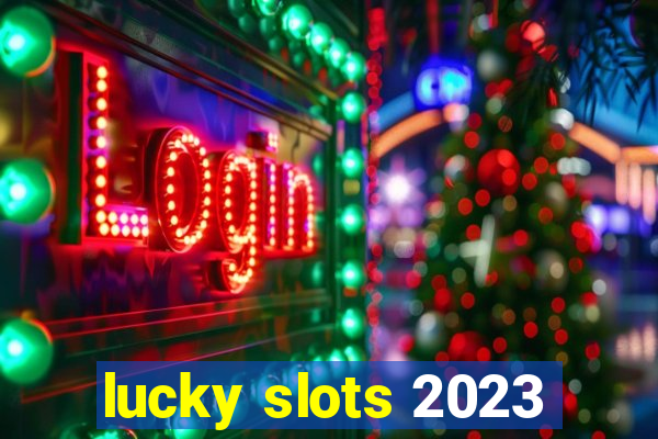 lucky slots 2023